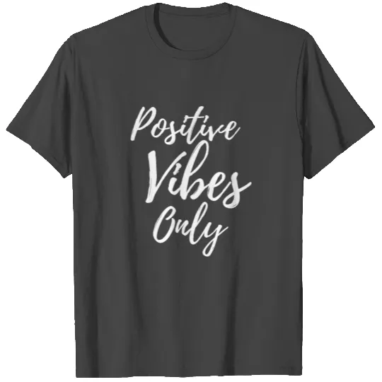 Positive Vibes Only, Good V peoples T Shirts