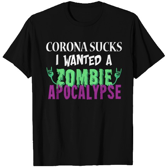Corona sucks, I wanted a zombie apocalypse T Shirts