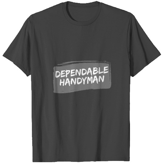 Dependable Skilled Handyman T Shirts