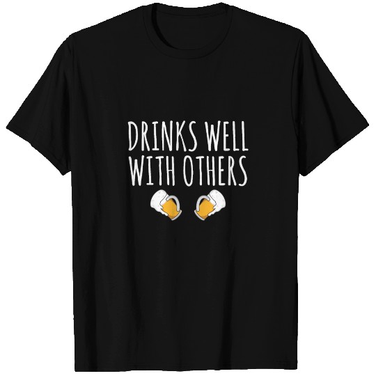 Beer Lover Gift - Drinks Well With Others T Shirts