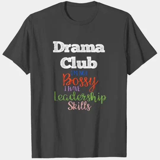 Theatre Drama Club Bossy Leader T Shirts