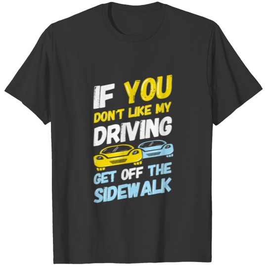 DRIVING: Get Off The Sidewalk T-shirt