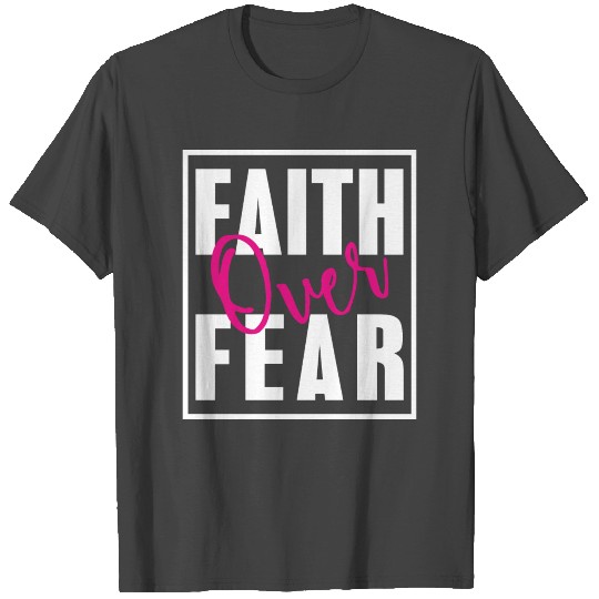 Faith over Fear T Shirts