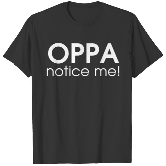 Oppa Notice Me T-shirt