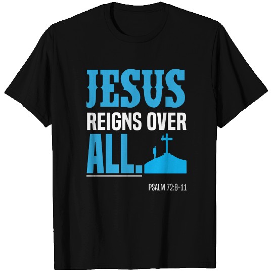 Jesus reigns over all - Jesus freak gift idea T Shirts