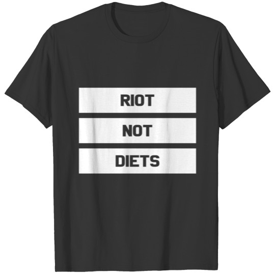 Riot not diets Feminists Feminism gift T-shirt