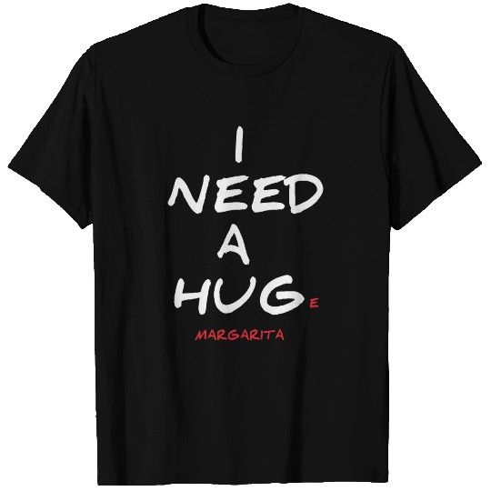 I need a huge margarita funny white T Shirts