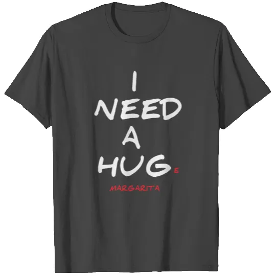 I need a huge margarita funny white T Shirts