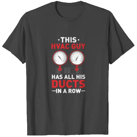 HVAC Contractors Have Their Ducts In A Row T Shirts