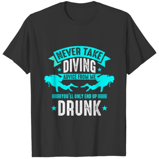 Diving Advice End up Drunk Gift for Divers Present T-shirt