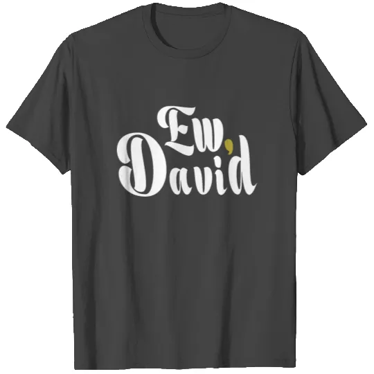 ew david T Shirts