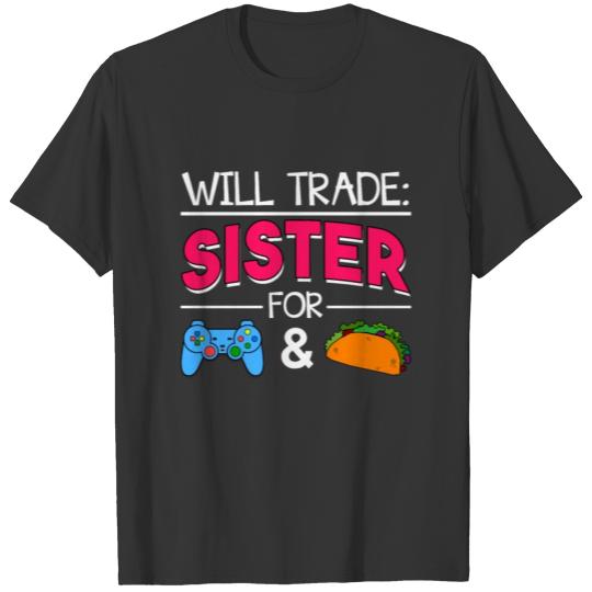 Will Trade Sister For Game & Tacos T-shirt