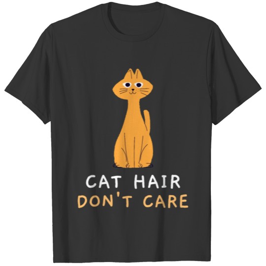 Cat Hair don't Care T-shirt