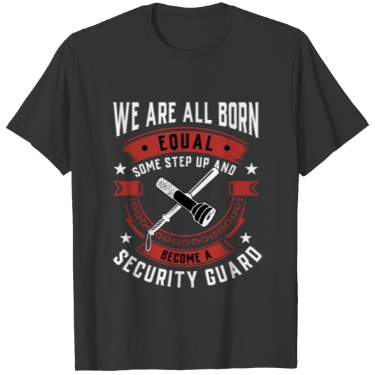 We Are All Born Equal Some Step Up And Become A T-shirt