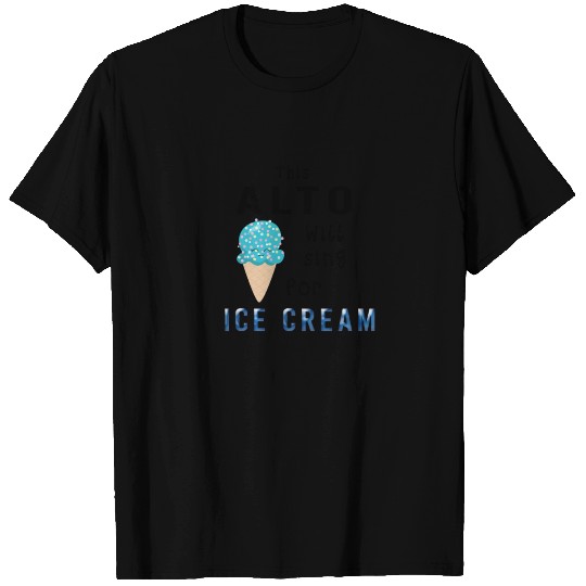 this alto will sing for ice cream T Shirts