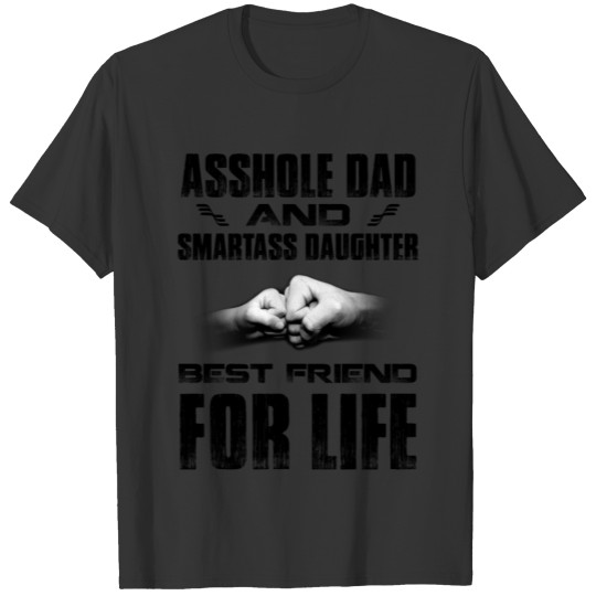 asshole dad and smartass daughter best friend for T Shirts