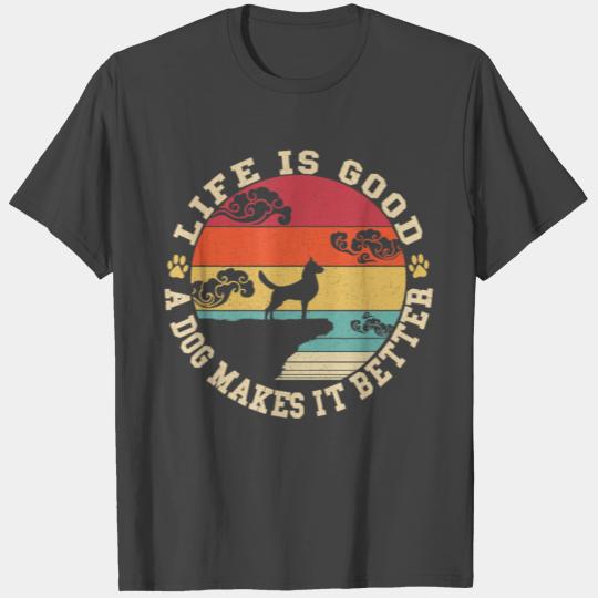 Life Is Good A Dog Makes It Better For Dog Lovers T Shirts
