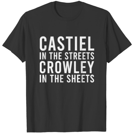castiel in the streets crowley in the sheets T Shirts