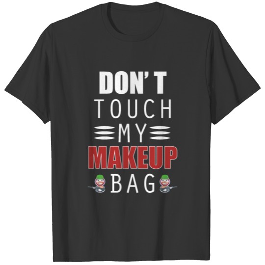 Don't Touch My Makeup Bag T-shirt