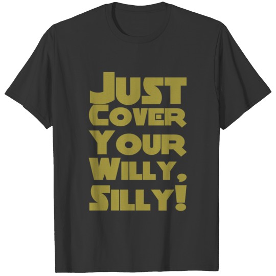 Just Cover Your Willy Silly T-shirt