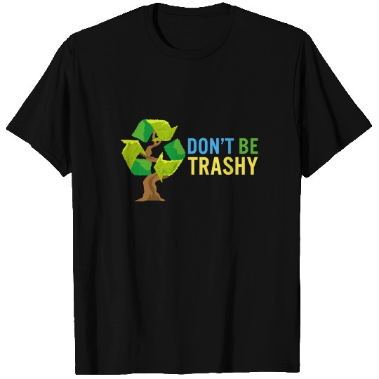 Don't Be Trashy Earth Day Recycle Logo Tree T Shirts
