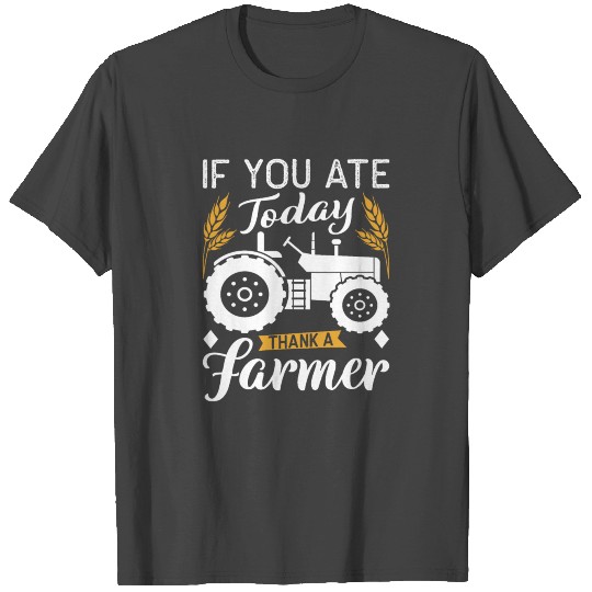 Farmers If You Ate Today Thank a Farmer T Shirts