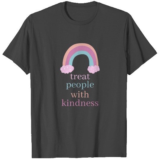 Treat people with kindness rainbow T Shirts