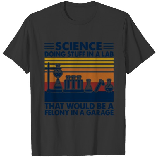 Science Doing Stuff In A Lab T-shirt