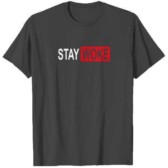 Stay Woke Protest T Shirts