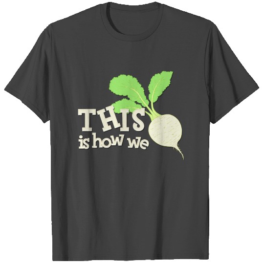 THIS is how we turnip Alternate T Shirts