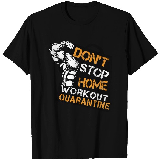 Don't Stop Home Workout Quarantine T Shirts