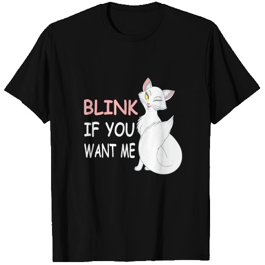 Blink if you want me cat T Shirts