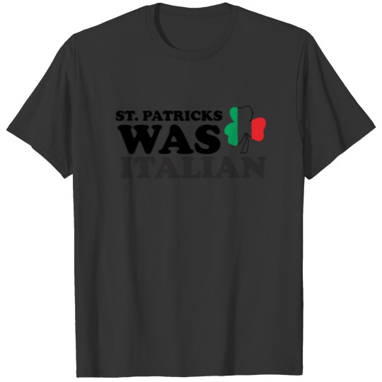 St Patrick Was Italian Day Funny for Men Women Kid T-shirt