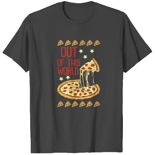 Pizza - Out Of This World Cheese - Restaurant T Shirts