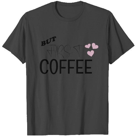 But First Coffee Funny Design T Shirts