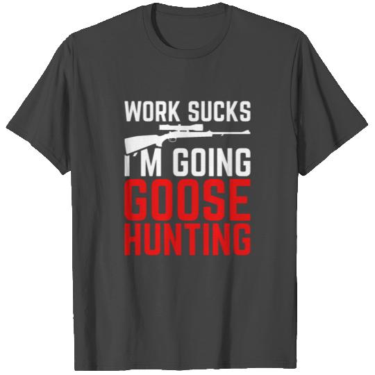 Perfect Goose Design Quote Goose Hunting T Shirts