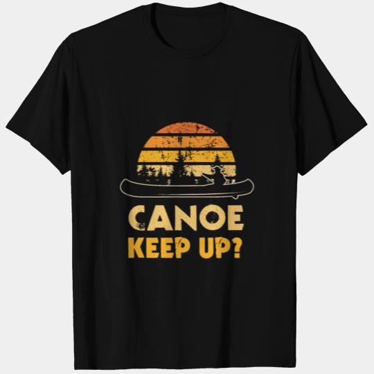 Canoe Keep Up Pun Canoe Vacation & Kayaking Racing T Shirts