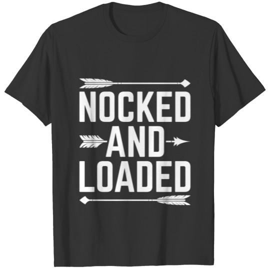 Awesome Archery Design Quote Nocked And Loaded T-shirt