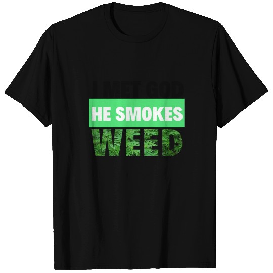 i met god he smokes weed T Shirts