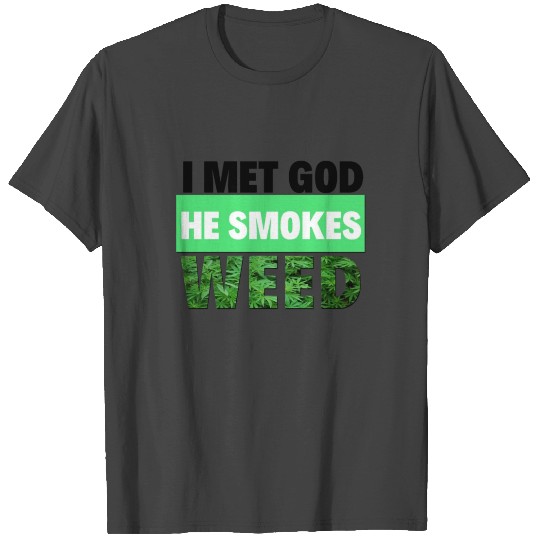i met god he smokes weed T Shirts