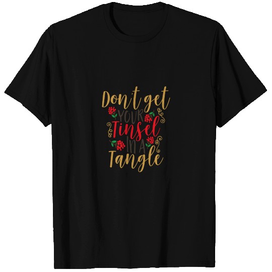 Dont get you Tinsel in a Tangle T Shirts