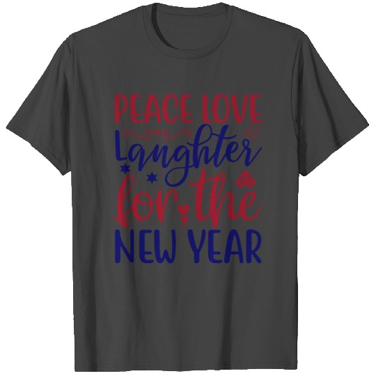 peace love langhter for the new year T Shirts