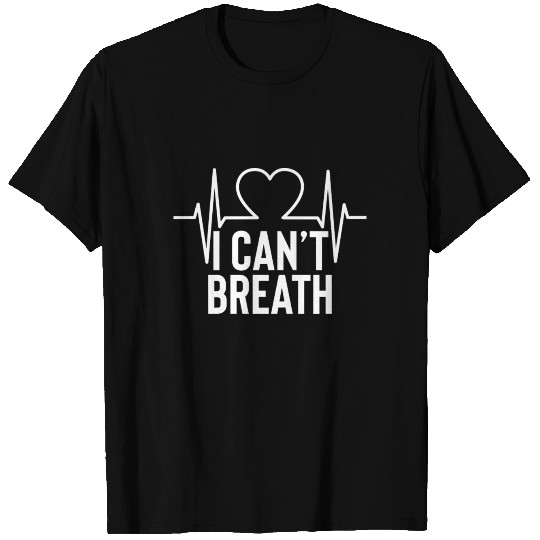 I Can’t Breath T Shirts