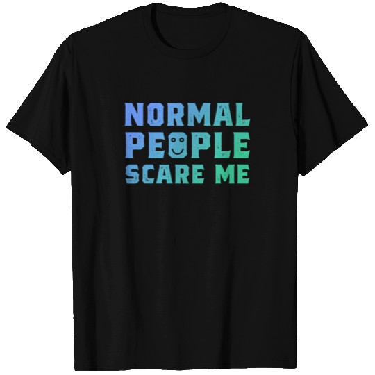 Normal People Scare Me T Shirts
