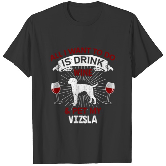Wine And Pet My Vizsla Dog T Shirts