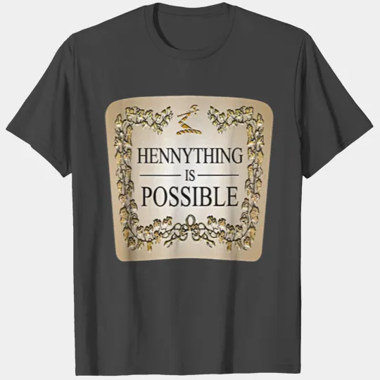 Hennything Is Possible T Shirts