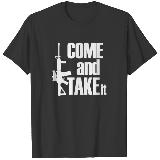 Come and Take It T Shirts