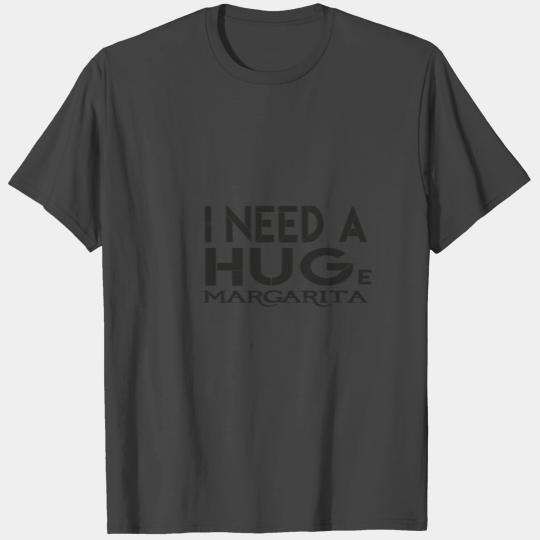 I Need A HUGe margarita - Margarita , Gift for Mom T Shirts