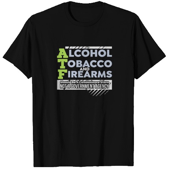 ATF - Alcohol Tobacco And Firearms Design For T Shirts