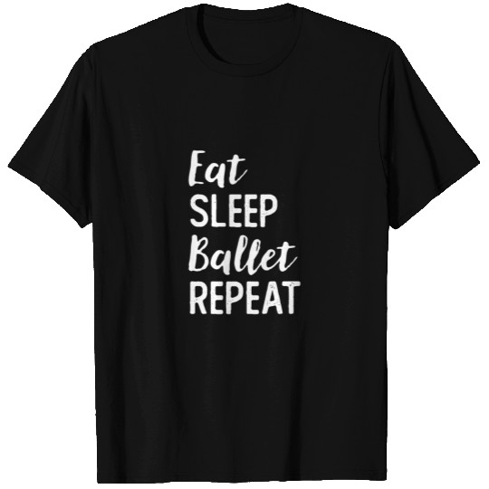 Eat Sleep Ballet Repeat Ballerina Ballet Tiny Danc T Shirts